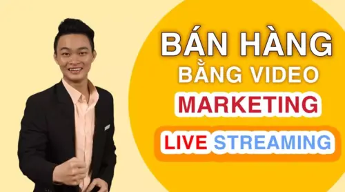 Bán hàng bằng video marketing và livestream