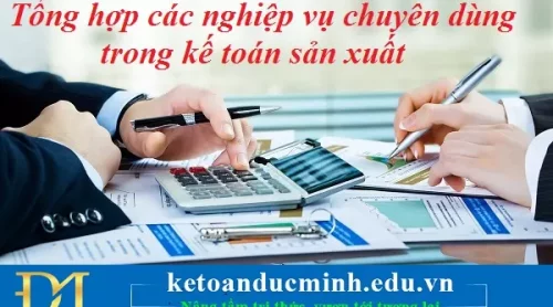 KẾ TOÁN DOANH NGHIỆP SẢN XUẤT TỪ CƠ BẢN ĐẾN NÂNG CAO