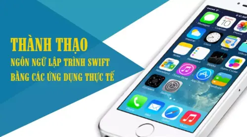 Thành thạo ngôn ngữ lập trình Swift bằng các ứng dụng thực tế