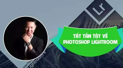Tất tần tật về Photoshop Lightroom